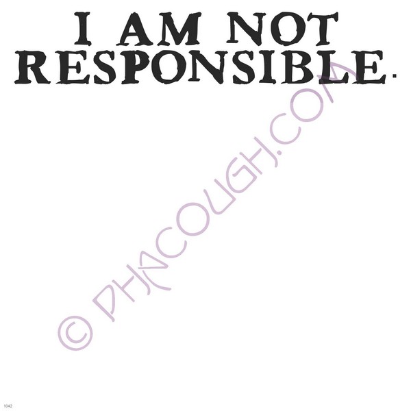 I am not responsible