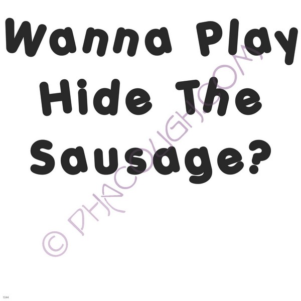 Wanna play hide the sausage