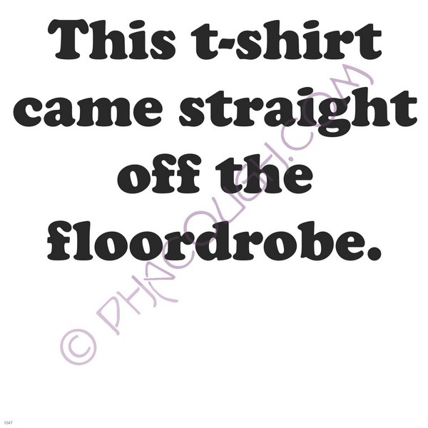 This t-shirt came straight off the floordrobe