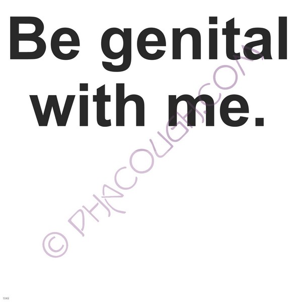 Be genital with me