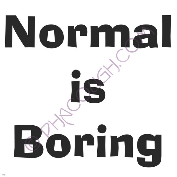 Normal is boring