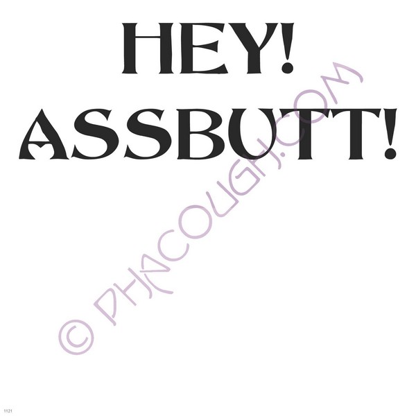 Hey assbutt!