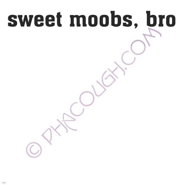 Sweet moobs, bro