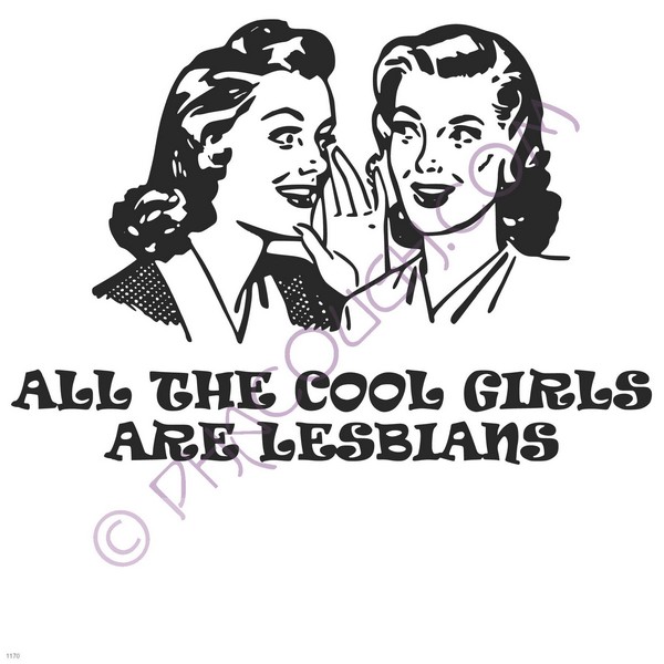 All the cool girls are lesbians