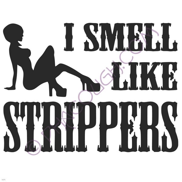 I smell like strippers