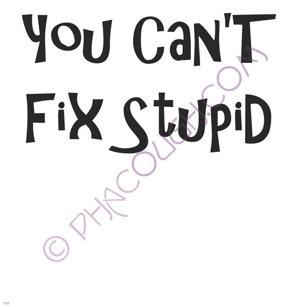 You can't fix stupid