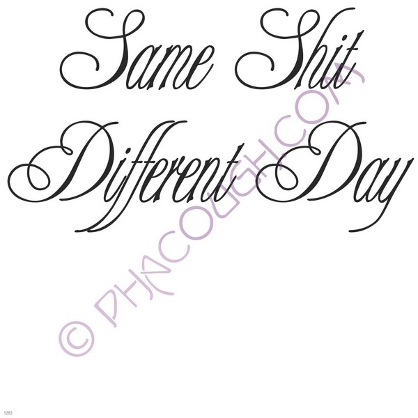 Same shit different day