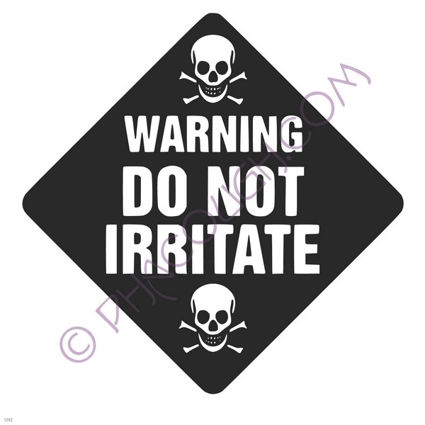 Warning do not irritate