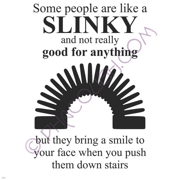 Some People are like a Slinky bring a smile to your face