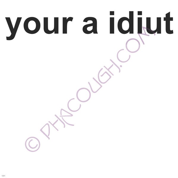 Your a idiut