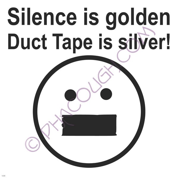 Silence is golden, Duct tape is silver