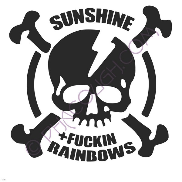 Sunshine and fucking rainbows!