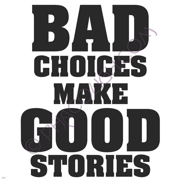 Bad Choices make good stories