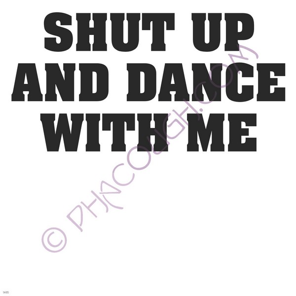 Shut up and dance with me