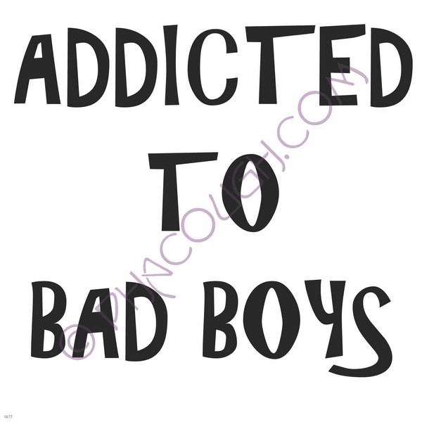 Addicted to bad boys