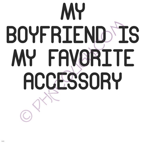 My boyfriend is my favorite accessory