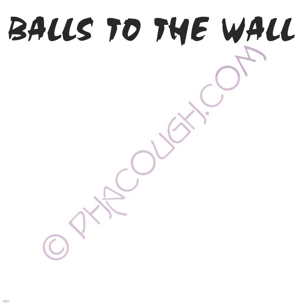 Balls to the wall