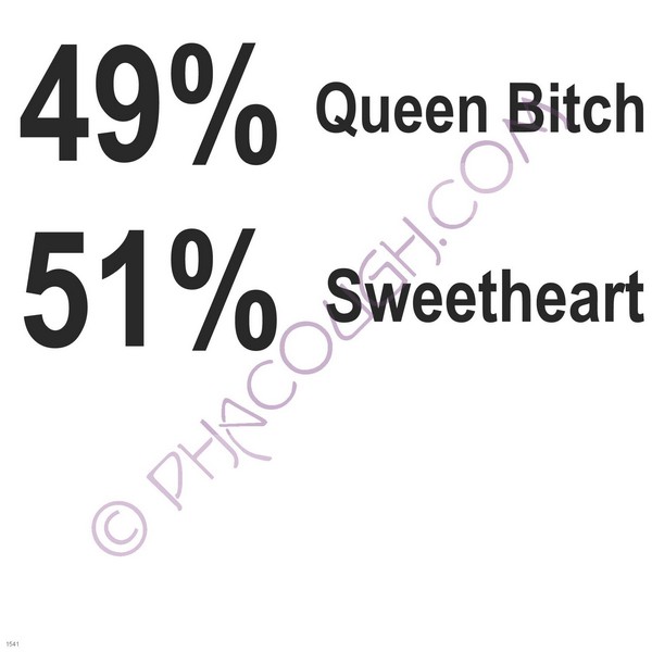 49% Queen Bitch 51% Sweetheart