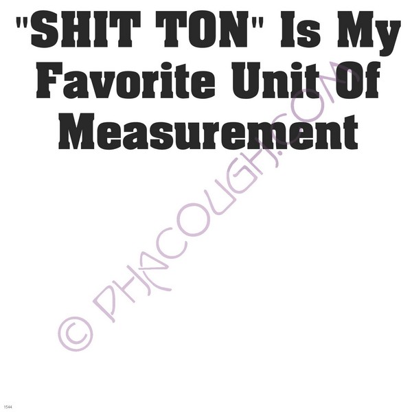 SHIT TON is my favorite unit of measurement