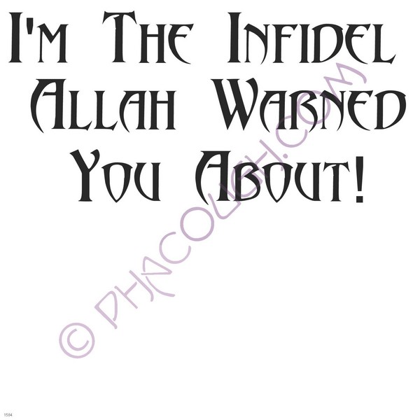 I'm the infidel Allah warned you about