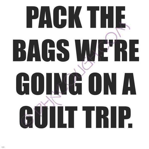 Pack the bags we're going on a guilt trip