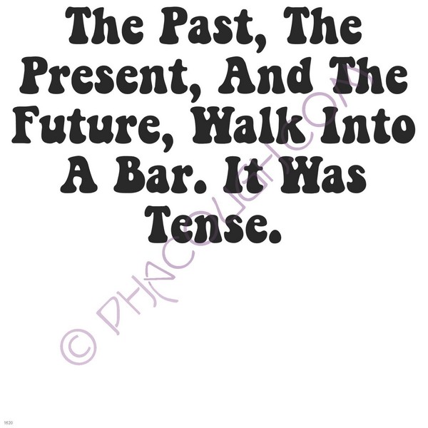 The past the present and the future walk into a bar it was tense