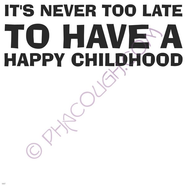 It's never too late to have a happy childhood