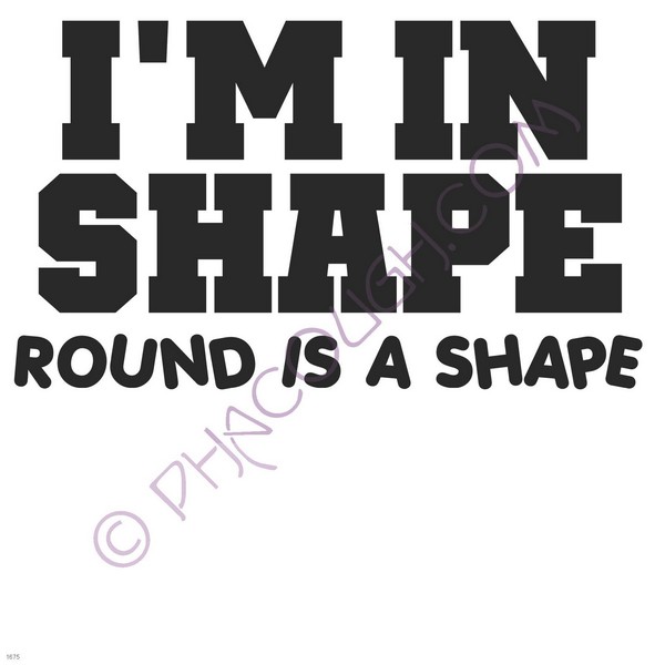 I'm in shape round is a shape