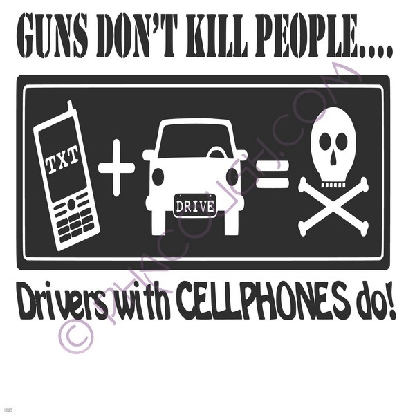 Guns don't kill people drives with cell phones do