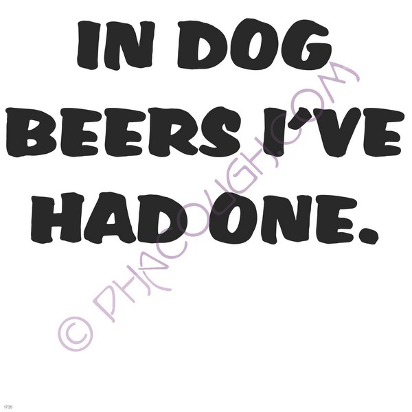 In dog beers I've had one