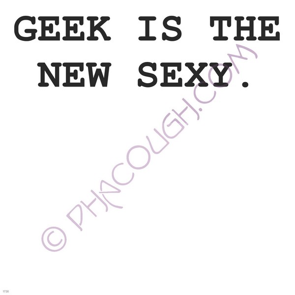 Geek is the new sexy