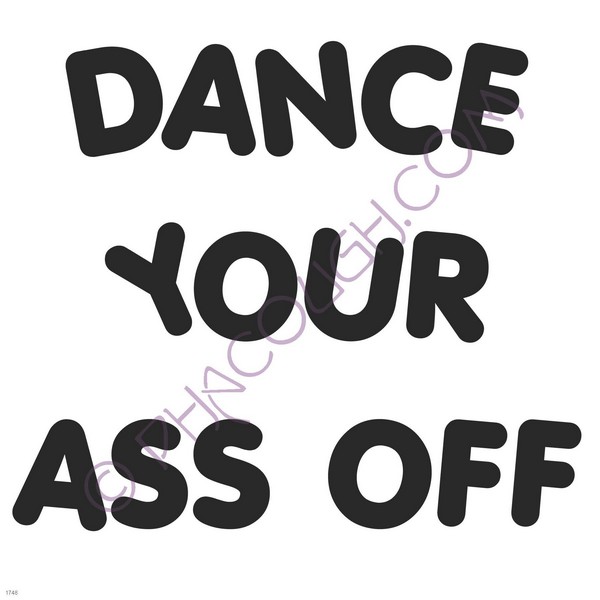 Dance you ass off