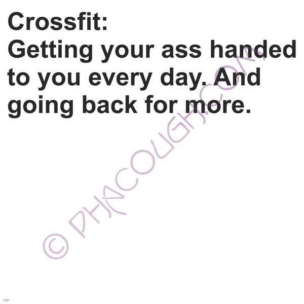 Crossfit getting your ass handed to you every day and