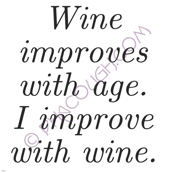 Wine improves with age I improve with wine