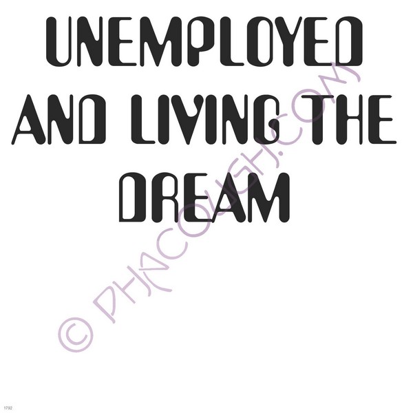 Unemployed and living the dream