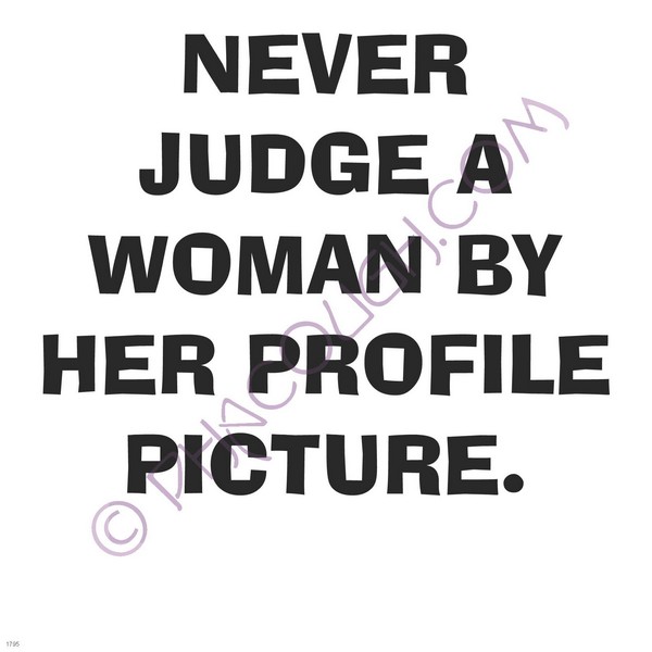 Never judge a woman by her profile picture