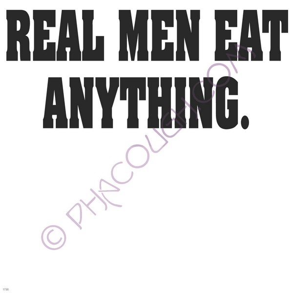 Real men eat anything