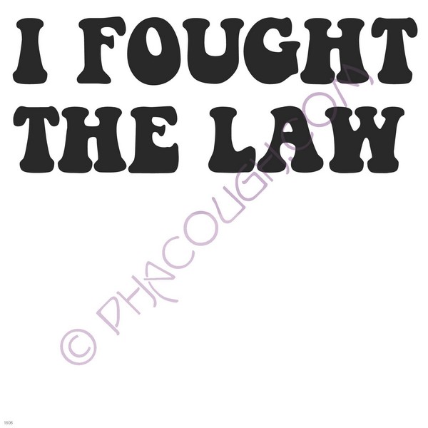 I fought the law