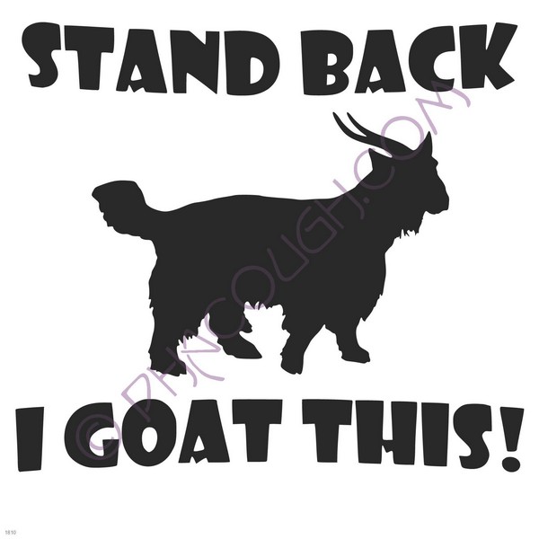 Stand back I goat this