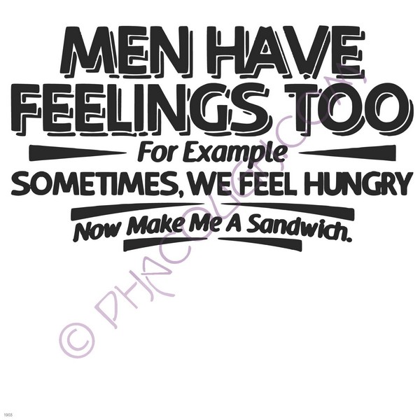 Men have feelings too For Example Sometimes