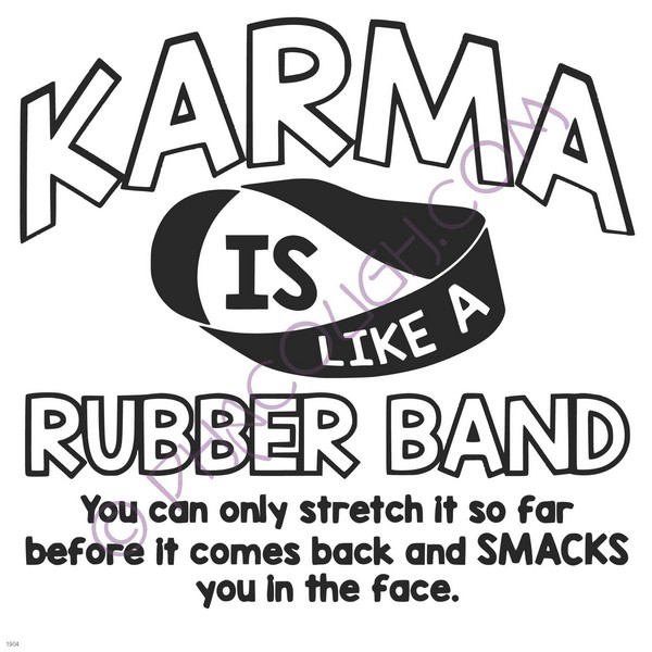 Karma is like a rubber band