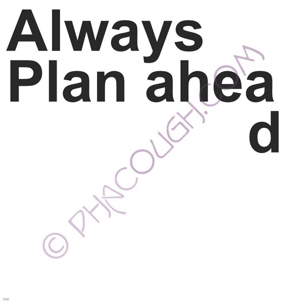 Always Plan Ahea d