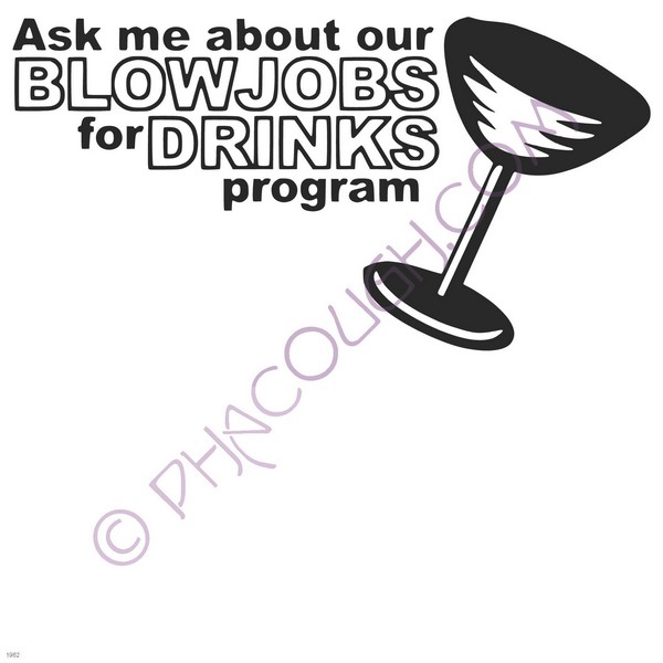 Ask me about our blowjobs for drinks program