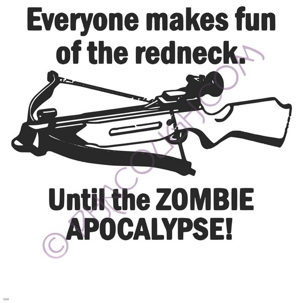 Everyone makes fun of the redneck until the zombie apocalypse