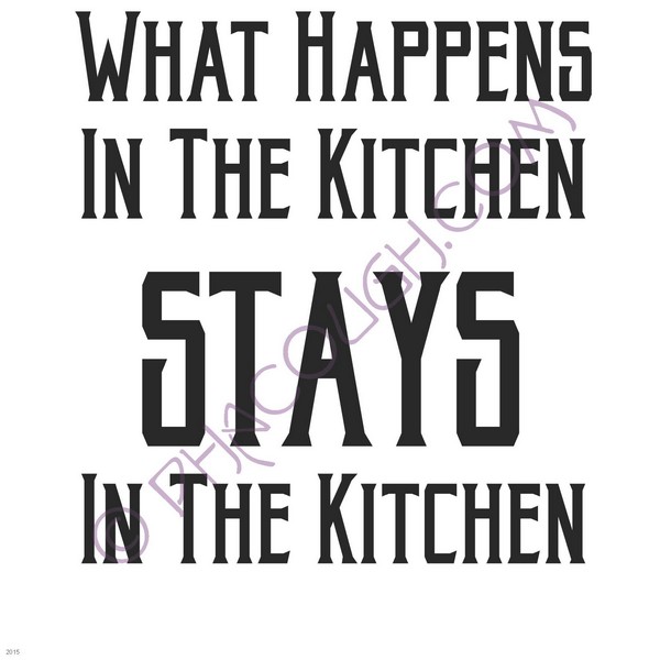 What happens in the kitchen stays in the kitchen