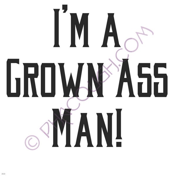 I'm a grown ass man!