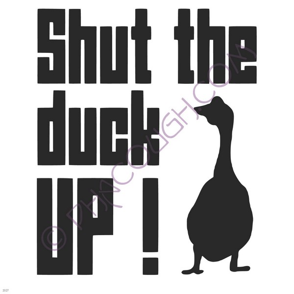 Shut the duck up!