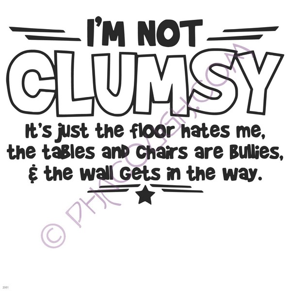 I'm not clumsy its just the floor hates me