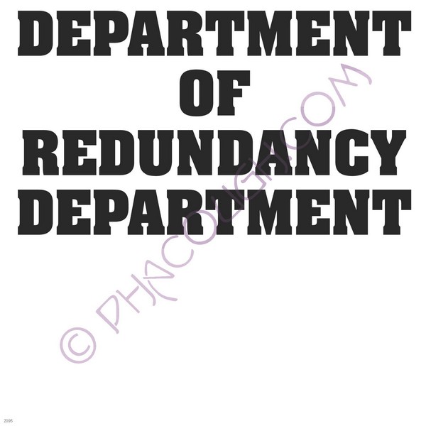 Department of redundancy department