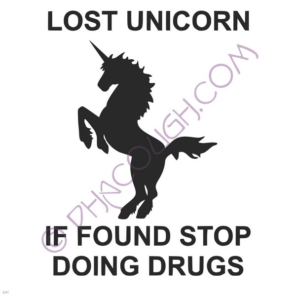 Lost unicorn if found stop doing drugs